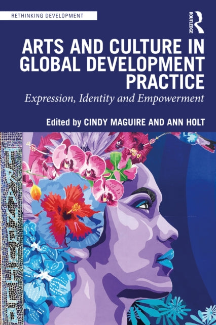 Arts and Culture in Global Development Practice - Expression, Identity and Empowerment