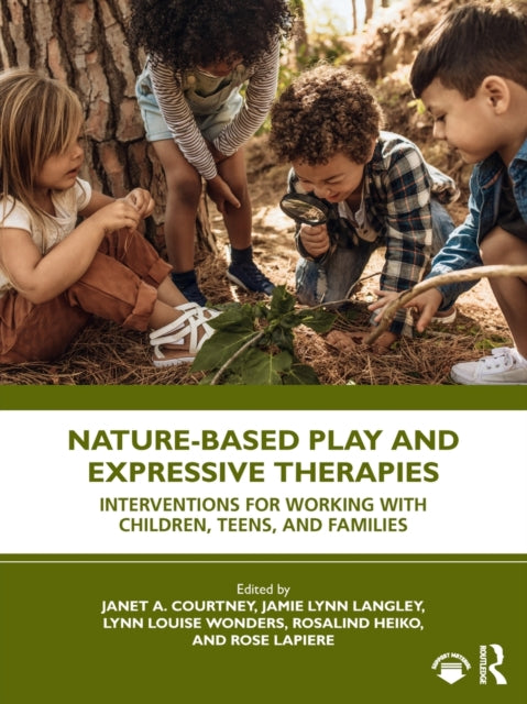 Nature-Based Play and Expressive Therapies - Interventions for Working with Children, Teens, and Families