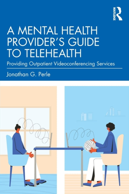 A Mental Health Provider's Guide to Telehealth - Providing Outpatient Videoconferencing Services