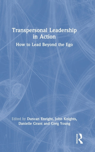Transpersonal Leadership in Action - How to Lead Beyond the Ego