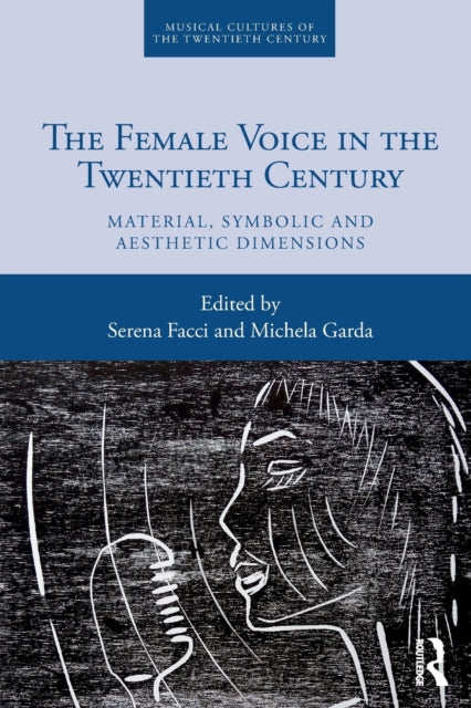 The Female Voice in the Twentieth Century - Material, Symbolic and Aesthetic Dimensions