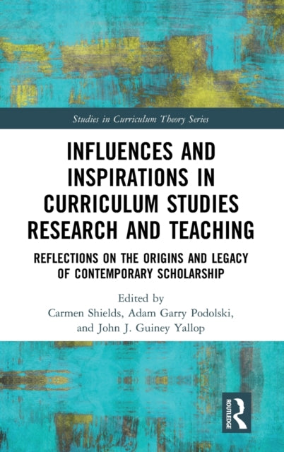 Influences and Inspirations in Curriculum Studies Research and Teaching