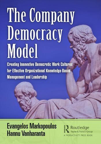 The Company Democracy Model - Creating Innovative Democratic Work Cultures for Effective Organizational Knowledge-Based Management and Leadership