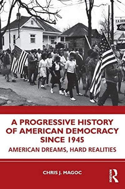 A Progressive History of American Democracy Since 1945: American Dreams, Hard Realities