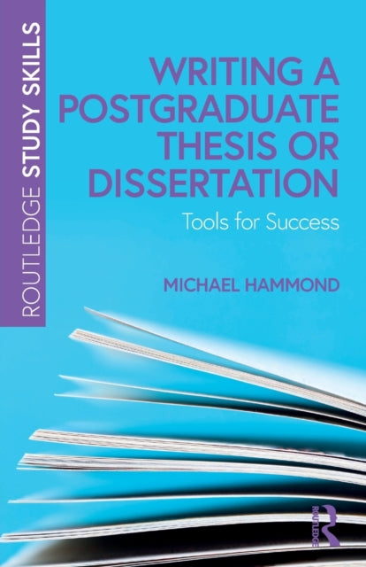Writing a Postgraduate Thesis or Dissertation - Tools for Success