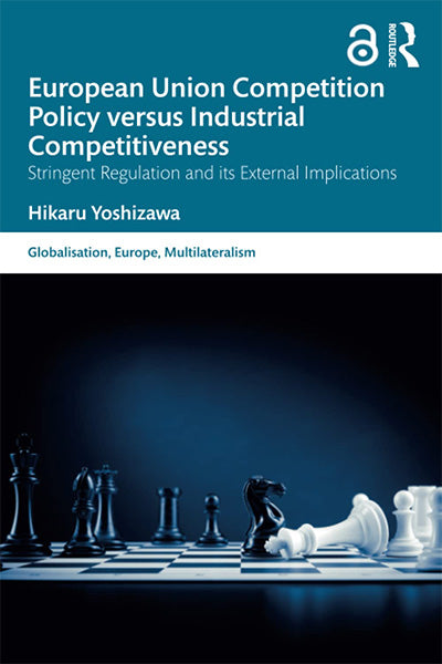 European Union Competition Policy versus Industrial Competitiveness: Stringent Regulation and its External Implications