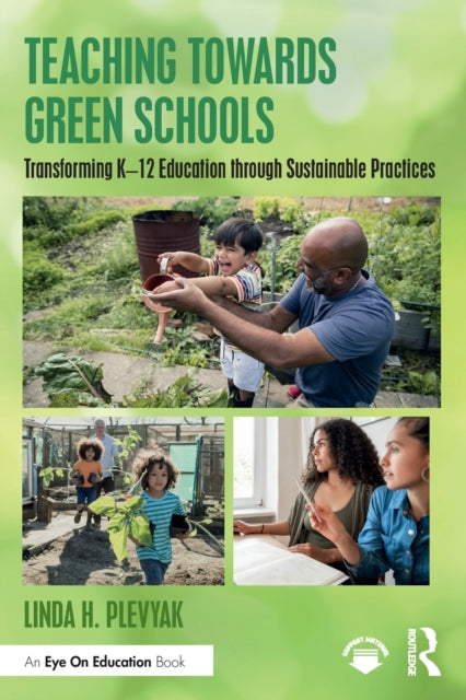 Teaching Towards Green Schools - Transforming K-12 Education through Sustainable Practices