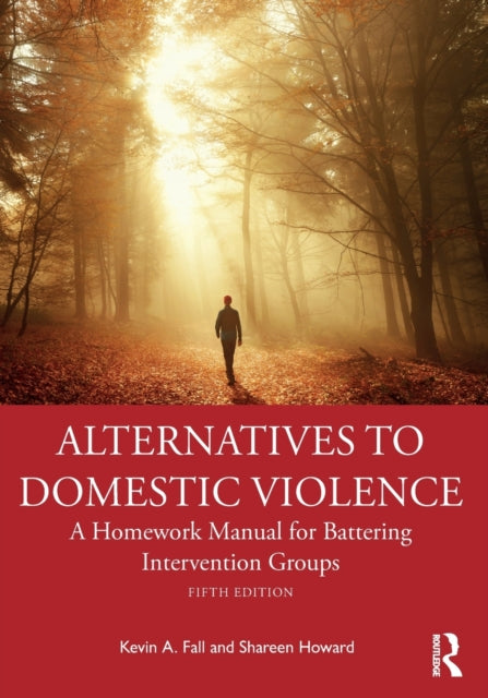 Alternatives to Domestic Violence - A Homework Manual for Battering Intervention Groups