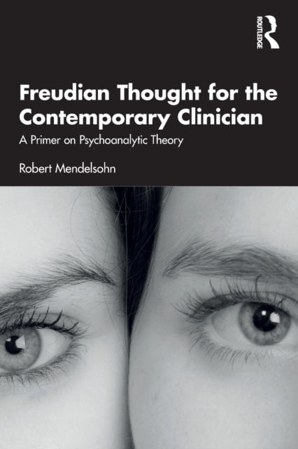 Freudian Thought for the Contemporary Clinician - A Primer on Psychoanalytic Theory