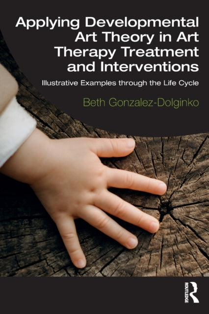 Applying Developmental Art Theory in Art Therapy Treatment and Interventions - Illustrative Examples through the Life Cycle