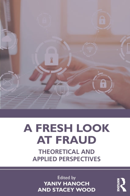 A Fresh Look at Fraud - Theoretical and Applied Perspectives
