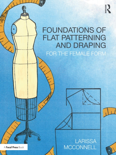 Foundations of Flat Patterning and Draping - For the Female Form