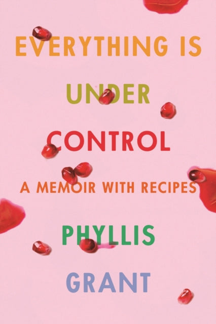 Everything is Under Control - A Memoir with Recipes