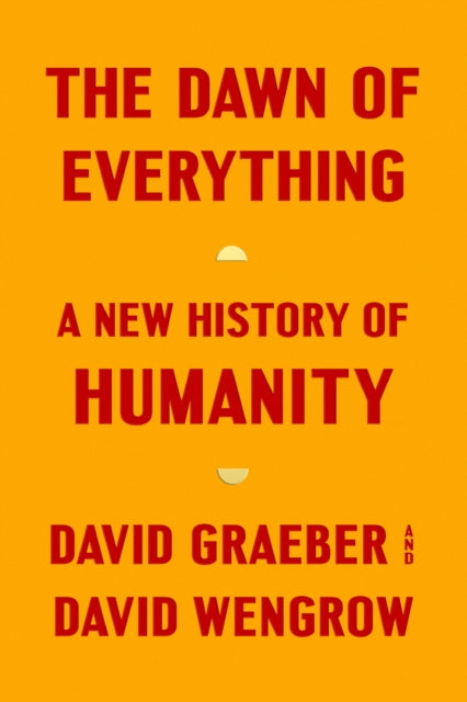 The Dawn of Everything - A New History of Humanity