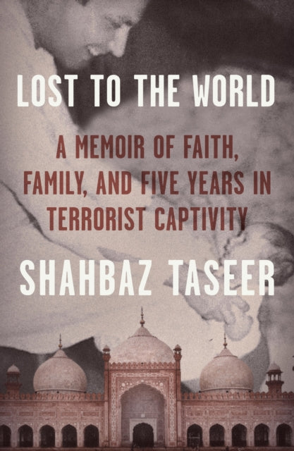 Lost to the World - A Memoir of Faith, Family, and Five Years in Terrorist Captivity