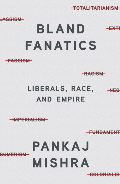 Bland Fanatics - Liberals, Race, and Empire