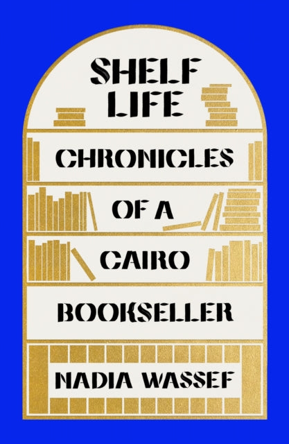 Shelf Life - Chronicles of a Cairo Bookseller