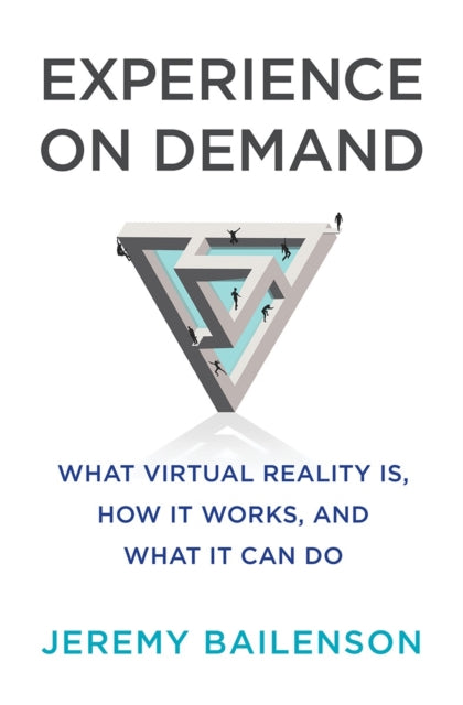 Experience on Demand - What Virtual Reality Is, How It Works, and What It Can Do