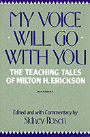 My Voice Will Go with You: The Teaching Tales of Milton H. Erickson