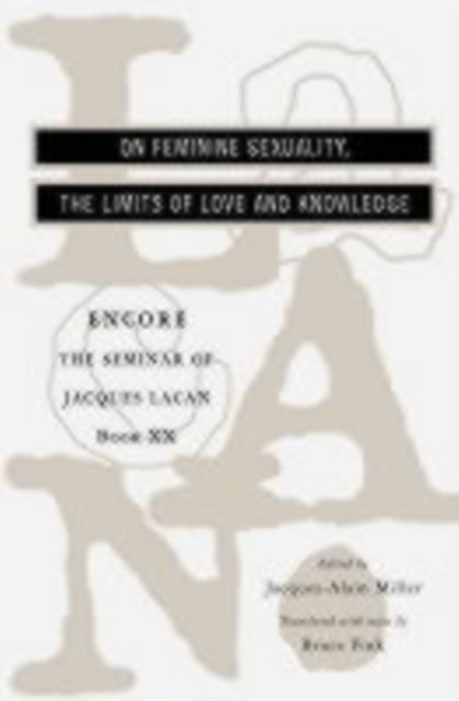 The Seminar of Jacques Lacan: On Feminine Sexuality, the Limits of Love and Knowledge