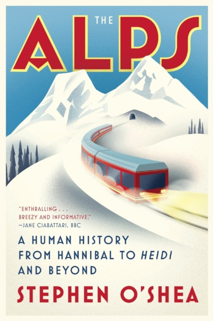 The Alps: A Human History from Hannibal to Heidi and Beyond