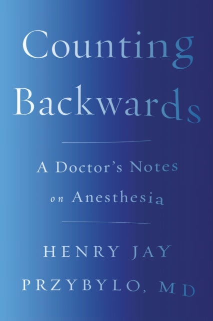 Counting Backwards - A Doctor's Notes on Anesthesia