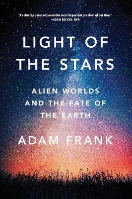 Light of the Stars - Alien Worlds and the Fate of the Earth