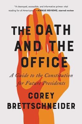 The Oath and the Office - A Guide to the Constitution for Future Presidents