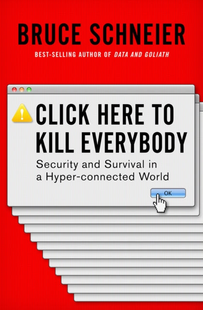 Click Here to Kill Everybody - Security and Survival in a Hyper-connected World