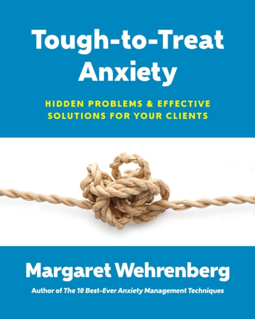 Tough-to-Treat Anxiety - Hidden Problems & Effective Solutions for Your Clients