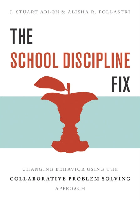 The School Discipline Fix - Changing Behavior Using the Collaborative Problem Solving Approach
