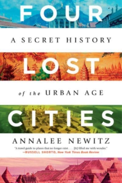Four Lost Cities - A Secret History of the Urban Age