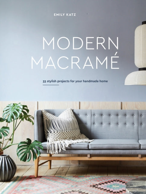 Modern Macrame - 33 Stylish Projects for Your Handmade Home