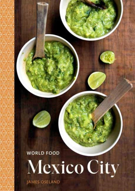 World Food: Mexico City - Heritage Recipes for Classic Home Cooking