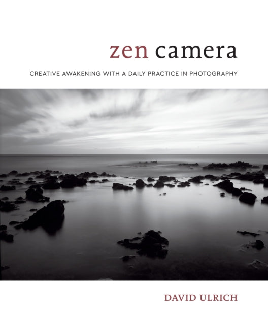 Zen Camera - Creative Awakening with a Daily Practice in Photography