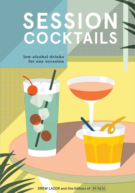 Session Cocktails - Low-Alcohol Drinks for Any Occasion