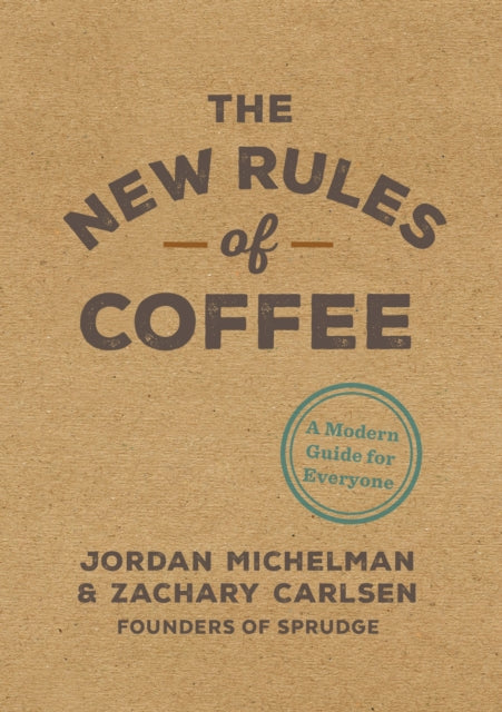 The New Rules of Coffee - A Modern Guide for Everyone