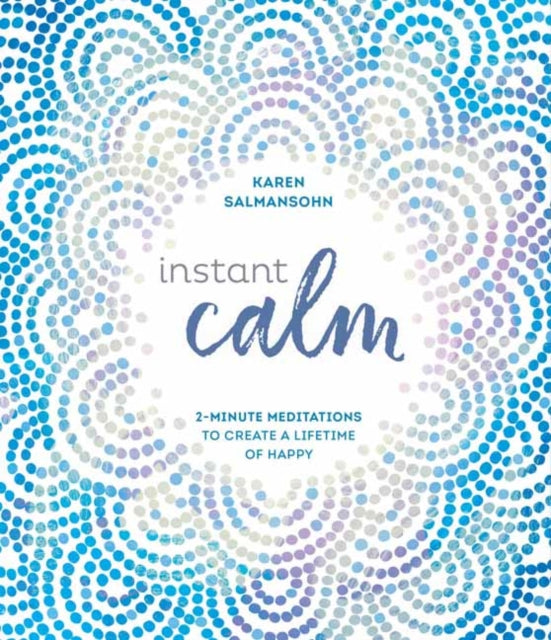 Instant Calm - 2-Minute Meditations to Create a Lifetime of Happy