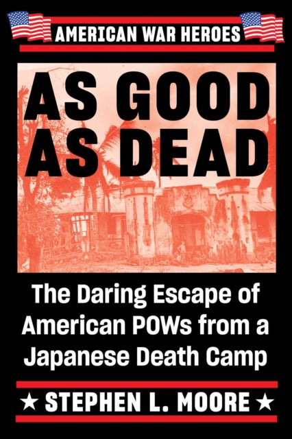 As Good As Dead - The Daring Escape of American POWs from a Japanese Death Camp