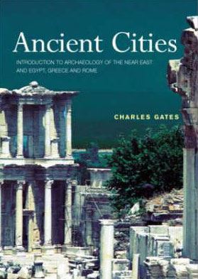 Ancient Cities: The Archaeology of Urban Life in the Ancient Near East and Egypt, Greece and Rome
