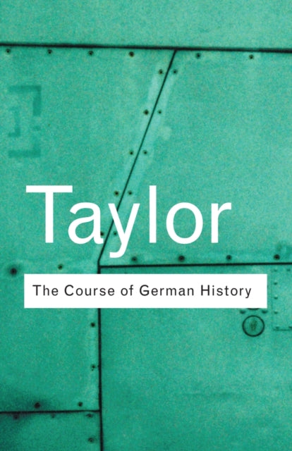 The Course of German History: A Survey of the Development of German History Since 1815