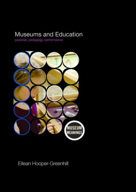 Museums and Education: Purpose, Pedagogy, Meaning