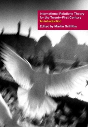 INTERNATIONAL RELATIONS THEORY FOR THE TWENTY-FIRS