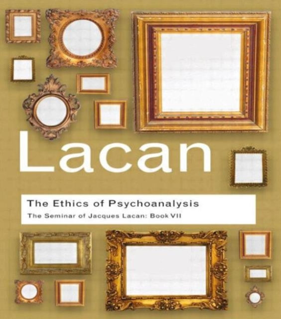 Ethics of Psychoanalysis: The Seminar of Jacques Lacan
