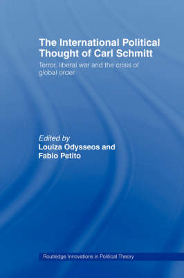 The International Political Thought of Carl Schmitt: Terror, Liberal War and the Crisis of Global Order