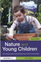 Nature and Young Children: Encouraging Creative Play and Learning in Natural Environments