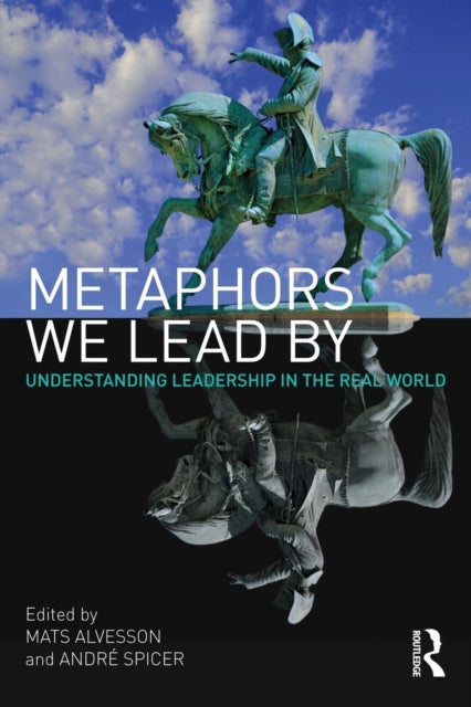 Metaphors We Lead By: Understanding Leadership in the Real World