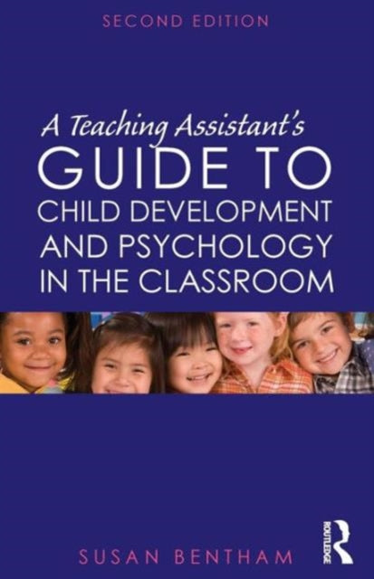 A Teaching Assistant's Guide to Child Development and Psychology in the Classroom