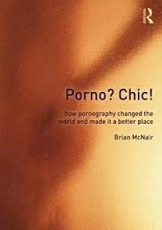Porno? Chic!: How Pornography Changed the World and Made it a Better Place