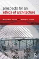PROSPECTS FOR AN ETHICS OF ARCHITECTURE